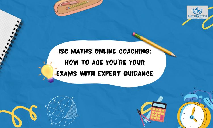 ISC Maths Online Coaching: How to Ace You’re your Exams with Expert Guidance